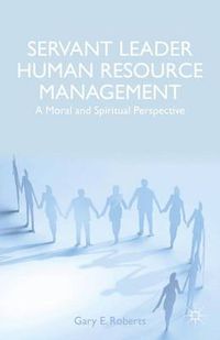 Cover image for Servant Leader Human Resource Management: A Moral and Spiritual Perspective