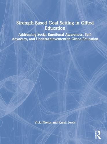 Cover image for Strength-Based Goal Setting in Gifted Education: Addressing Social-Emotional Awareness, Self-Advocacy, and Underachievement in Gifted Education