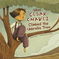 Cover image for When Cesar Chavez Climbed the Umbrella Tree