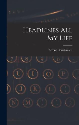 Cover image for Headlines All My Life