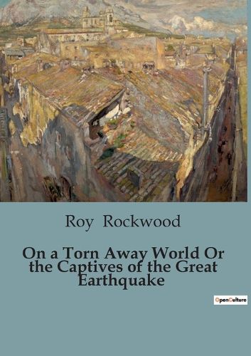 Cover image for On a Torn Away World Or the Captives of the Great Earthquake