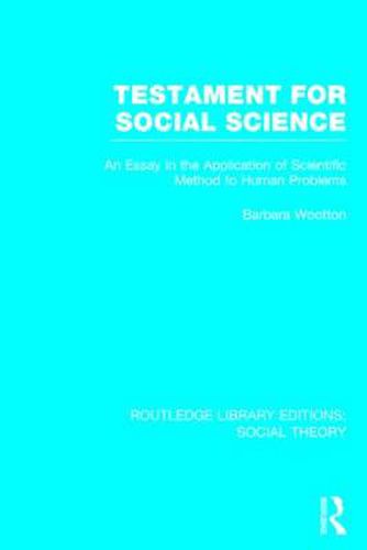 Cover image for Testament for Social Science (RLE Social Theory): An Essay in the Application of Scientific Method to Human Problems