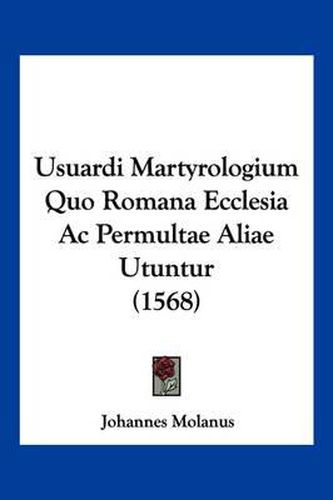 Cover image for Usuardi Martyrologium Quo Romana Ecclesia AC Permultae Aliae Utuntur (1568)