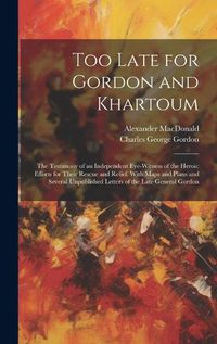 Cover image for Too Late for Gordon and Khartoum