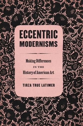 Cover image for Eccentric Modernisms: Making Differences in the History of American Art
