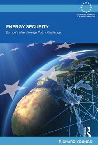 Energy Security: Europe's New Foreign Policy Challenge