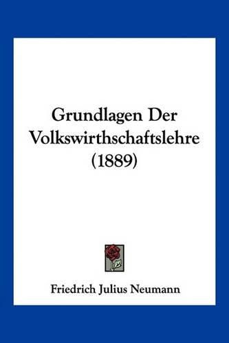 Cover image for Grundlagen Der Volkswirthschaftslehre (1889)