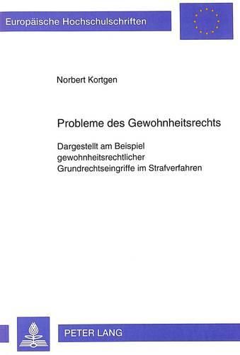 Cover image for Probleme Des Gewohnheitsrechts: Dargestellt Am Beispiel Gewohnheitsrechtlicher Grundrechtseingriffe Im Strafverfahren