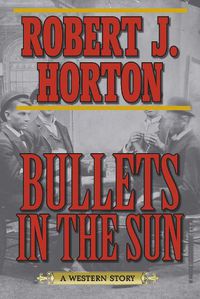 Cover image for Bullets in the Sun: A Western Story