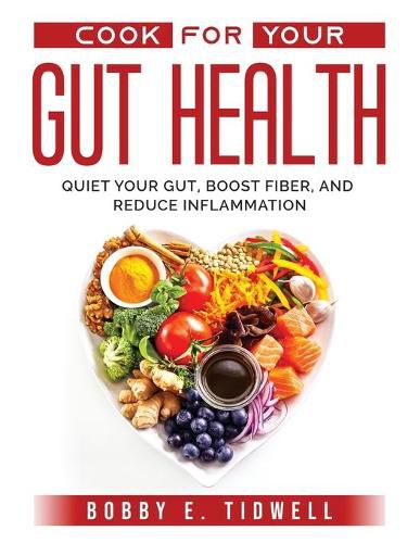 Cover image for Cook for Your Gut Health: Quiet Your Gut, Boost Fiber, and Reduce Inflammation