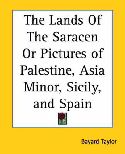 Cover image for The Lands Of The Saracen Or Pictures of Palestine, Asia Minor, Sicily, and Spain