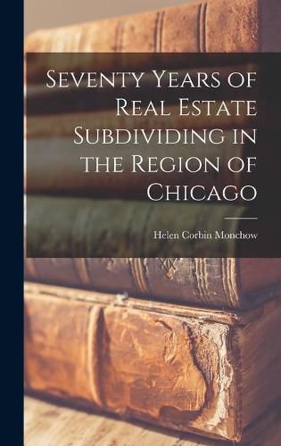 Cover image for Seventy Years of Real Estate Subdividing in the Region of Chicago