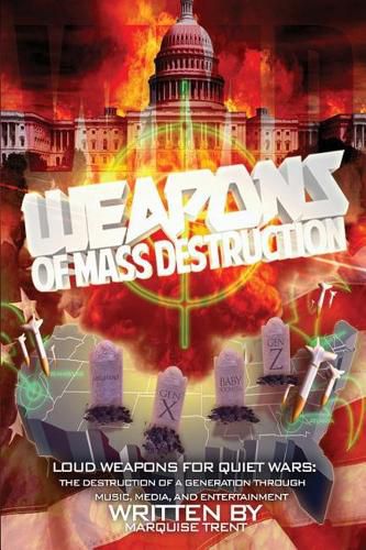 Cover image for Weapons of Mass Destruction: Loud Weapons for Quiet Wars: The Destruction of a Generation through Music, Media, and Entertainment