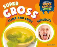 Cover image for Super Gross Slime and Snot Projects