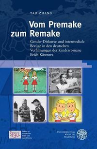 Cover image for Vom Premake Zum Remake: Gender-Diskurse Und Intermediale Bezuge in Den Deutschen Verfilmungen Der Kinderromane Erich Kastners