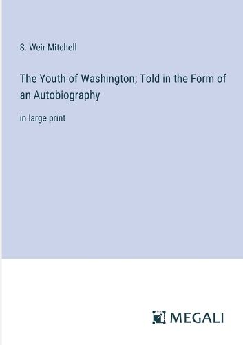Cover image for The Youth of Washington; Told in the Form of an Autobiography