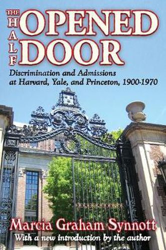 Cover image for The Half-Opened Door: Discrimination and Admissions at Harvard, Yale, and Princeton, 1900-1970