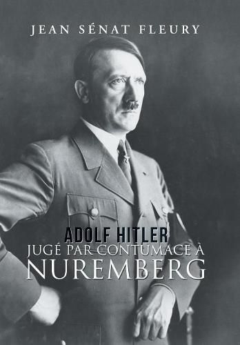 Adolf Hitler: Juge Par Contumace A Nuremberg