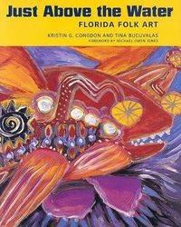 Cover image for Just Above the Water: Florida Folk Art