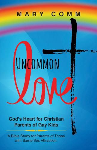 Cover image for Uncommon Love: God's Heart for Christian Parents of Gay Kids