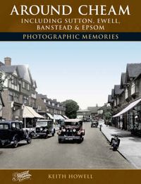 Cover image for Around Cheam: Including Sutton, Ewell, Banstead and Epsom Photographic Memories