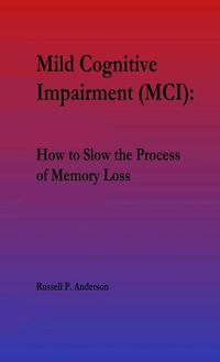 Cover image for For Beginners, Mild Cognitive Impairment (MCI): How to Slow the Process of Memory Loss