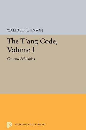 Cover image for The T'ang Code, Volume I: General Principles