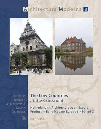Cover image for The Low Countries at the Crossroads: Netherlandish Architecture as an Export Product in Early Modern Europe (1480-1680)