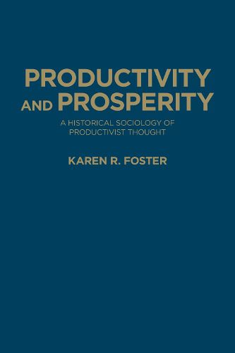 Cover image for Productivity and Prosperity: A Historical Sociology of Productivist Thought