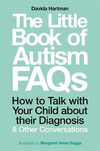 Cover image for The Little Book of Autism FAQs: How to Talk with Your Child about their Diagnosis and Other Conversations