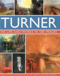 Cover image for Turner: His Life & Works In 500 Images