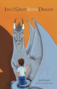 Cover image for Ian and The Great Silver Dragon A Friendship Begins