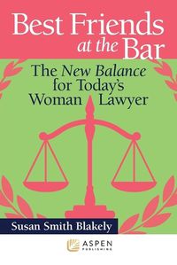 Cover image for Best Friends at the Bar: The New Balance for Today's Woman Lawyer