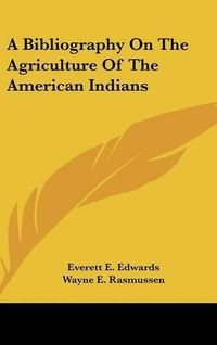 Cover image for A Bibliography on the Agriculture of the American Indians