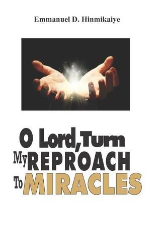 Cover image for O Lord, Turn My Reproach To Miracles: ...Stepping Into Your Place of Victory and Glory!
