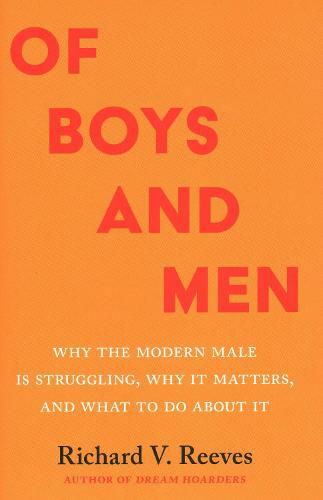 Of Boys and Men: Why the Modern Male Is Struggling, Why It Matters, and What to Do about It