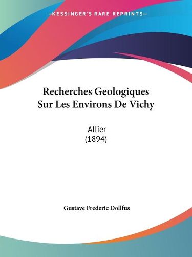 Cover image for Recherches Geologiques Sur Les Environs de Vichy: Allier (1894)