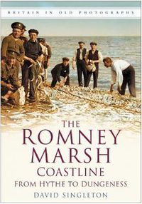 Cover image for The Romney Marsh Coastline: From Hythe to Dungeness: Britain in Old Photographs