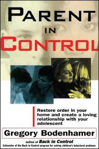 Cover image for Parent In Control: Restore Order in Your Home and Create a Loving Relationship with Your Adolescent