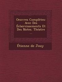 Cover image for Oeuvres Completes: Avec Des Eclaircissements Et Des Notes. Theatre ...