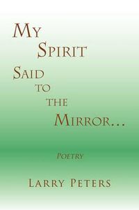 Cover image for My Spirit, Said to the Mirror.