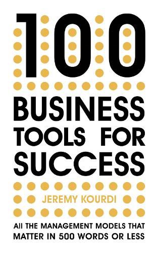 Cover image for 100 Business Tools For Success: All the management models that matter in 500 words or less