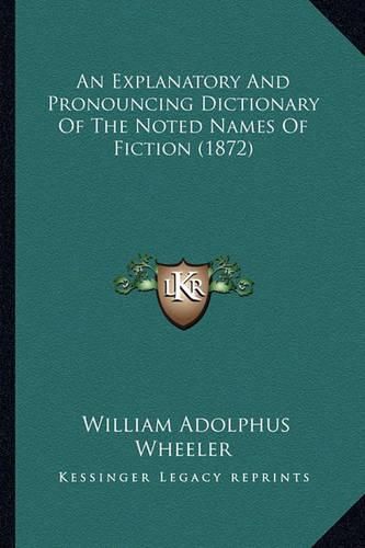 Cover image for An Explanatory and Pronouncing Dictionary of the Noted Names of Fiction (1872)
