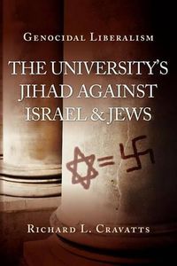 Cover image for Genocidal Liberalism: The University's Jihad Against Israel & Jews