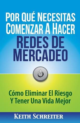 Cover image for Por Que Necesitas Comenzar A Hacer Redes De Mercadeo: Como Eliminar El Riesgo Y Tener Una Vida Mejor