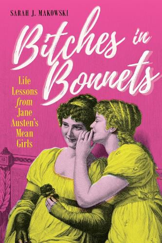 Cover image for Bitches in Bonnets: Life Lessons from Jane Austen's Mean Girls