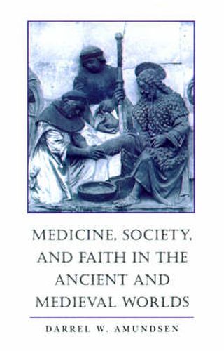 Cover image for Medicine, Society and Faith in the Ancient and Medieval Worlds