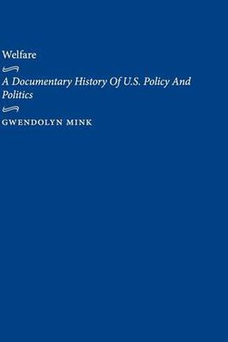 Welfare: A Documentary History Of U.S. Policy And Politics