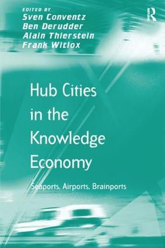 Cover image for Hub Cities in the Knowledge Economy: Seaports, Airports, Brainports
