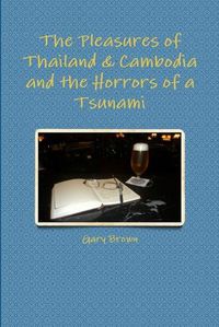 Cover image for The Pleasures of Thailand & Cambodia and the Horrors of a Tsunami